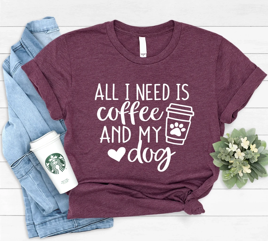 All I Need Is Coffee And My Dog - Dog Mom Shirt, Dog Lover Shirt, Dog Mom Gift, Fur Mama Shirt