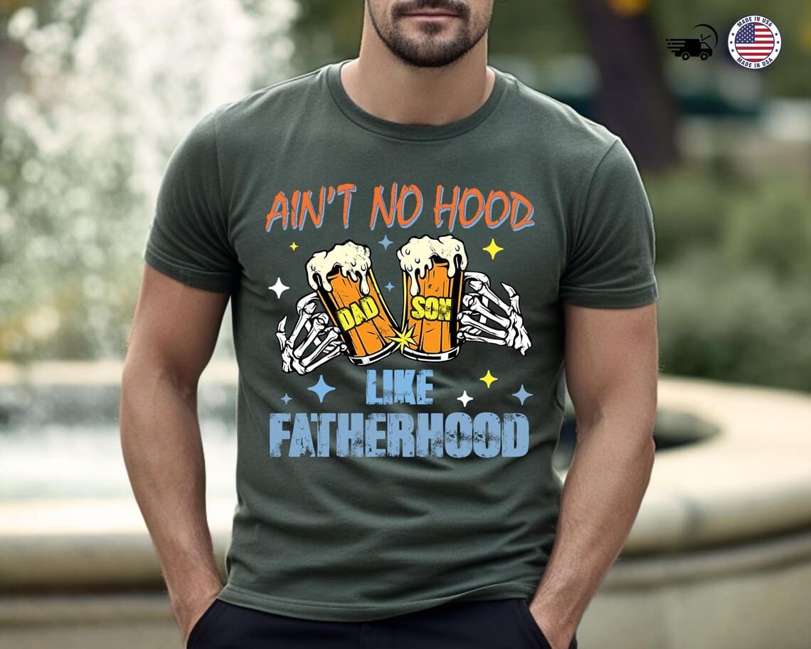 Ain?t No Hood Like Fatherhood, Dad Beer T-Shirt, Funny Father?s Day Gift, New Dad Gift, Beer Lover Dad