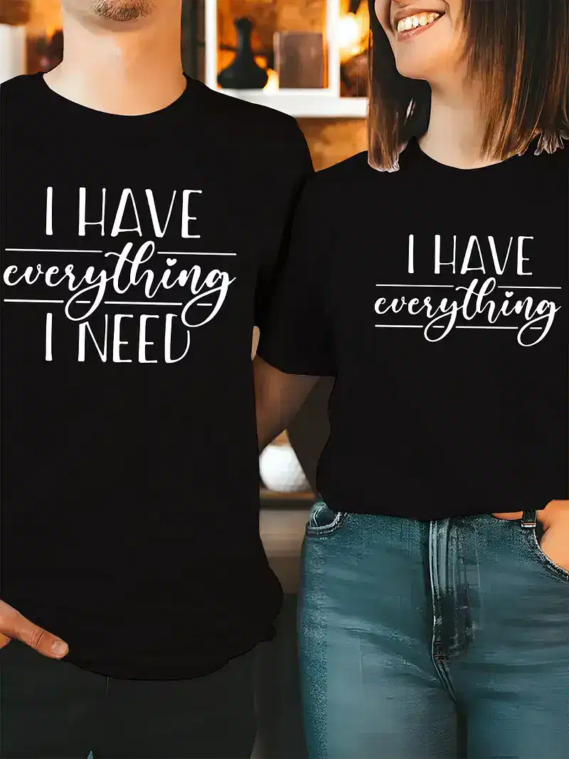 Couple Matching T-Shirt, I Have Everything I Need and I Need Everything Print Design For Summer, Father's Day T-Shirt, The Best Family Matching Gift