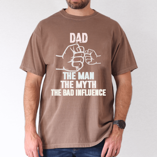 Father's Day Shirt, Dad, My Man, My Myth, Bad Influence - The Best Father's Day Gift - Image 3