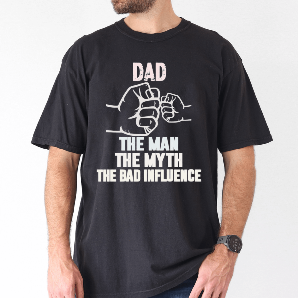 Father's Day Shirt, Dad, My Man, My Myth, Bad Influence - The Best Father's Day Gift - Image 2