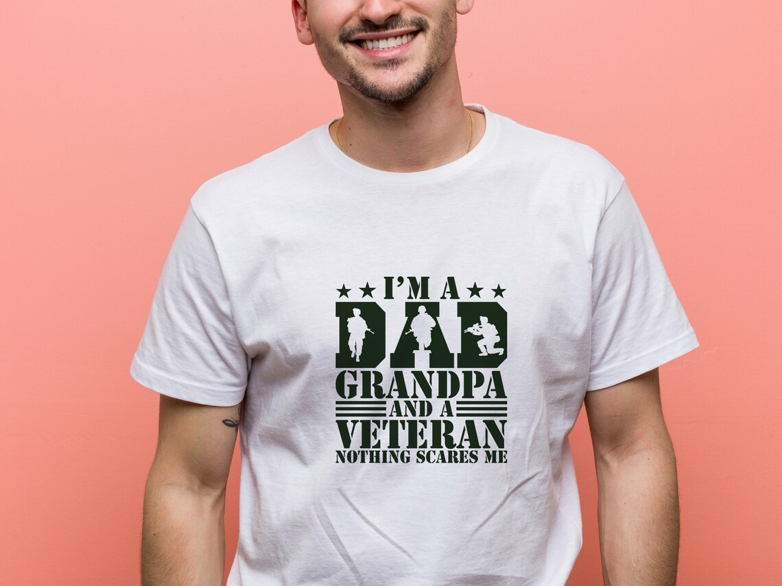 Veteran Dad T-Shirt, Perfect Gift for Father's Day, I am a Dad Grandpa and a Veteran Nothing Scares Me, Gift for Veteran Grandpa, Gift for Dad