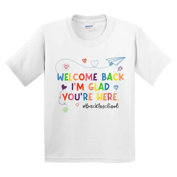 Welcome Back Im Glad You're Here Teacher Back To School T-Shirt - Unisex, Gift for Youth, Back To School - Image 4
