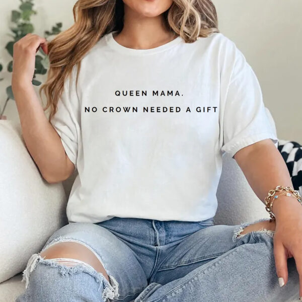 Queen Mama T-Shirt – “No Crown Needed” Quote Tee, Empowering Mother's Day Gift, Soft Cotton Casual Top - Image 4
